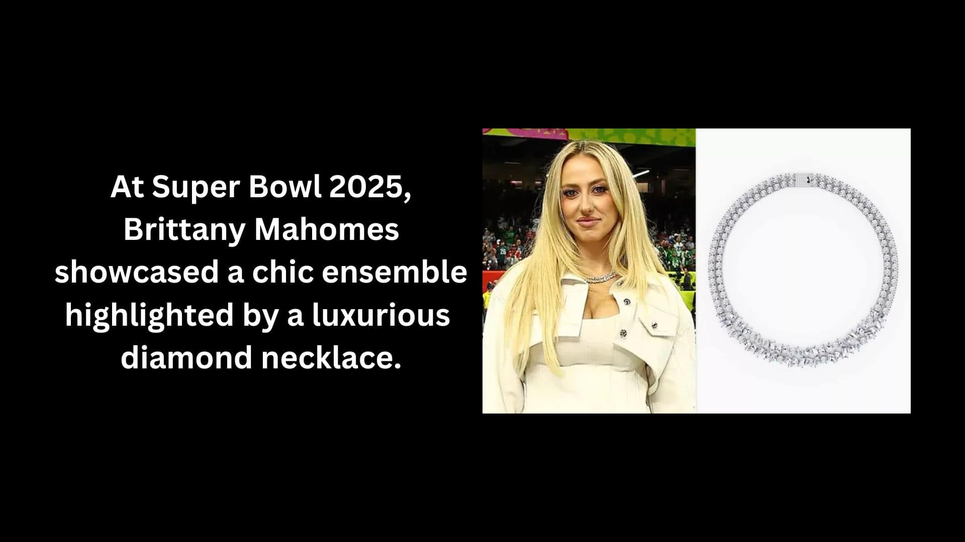 _At Super Bowl 2025, Brittany Mahomes showcased a chic ensemble highlighted by a luxurious diamond necklace.