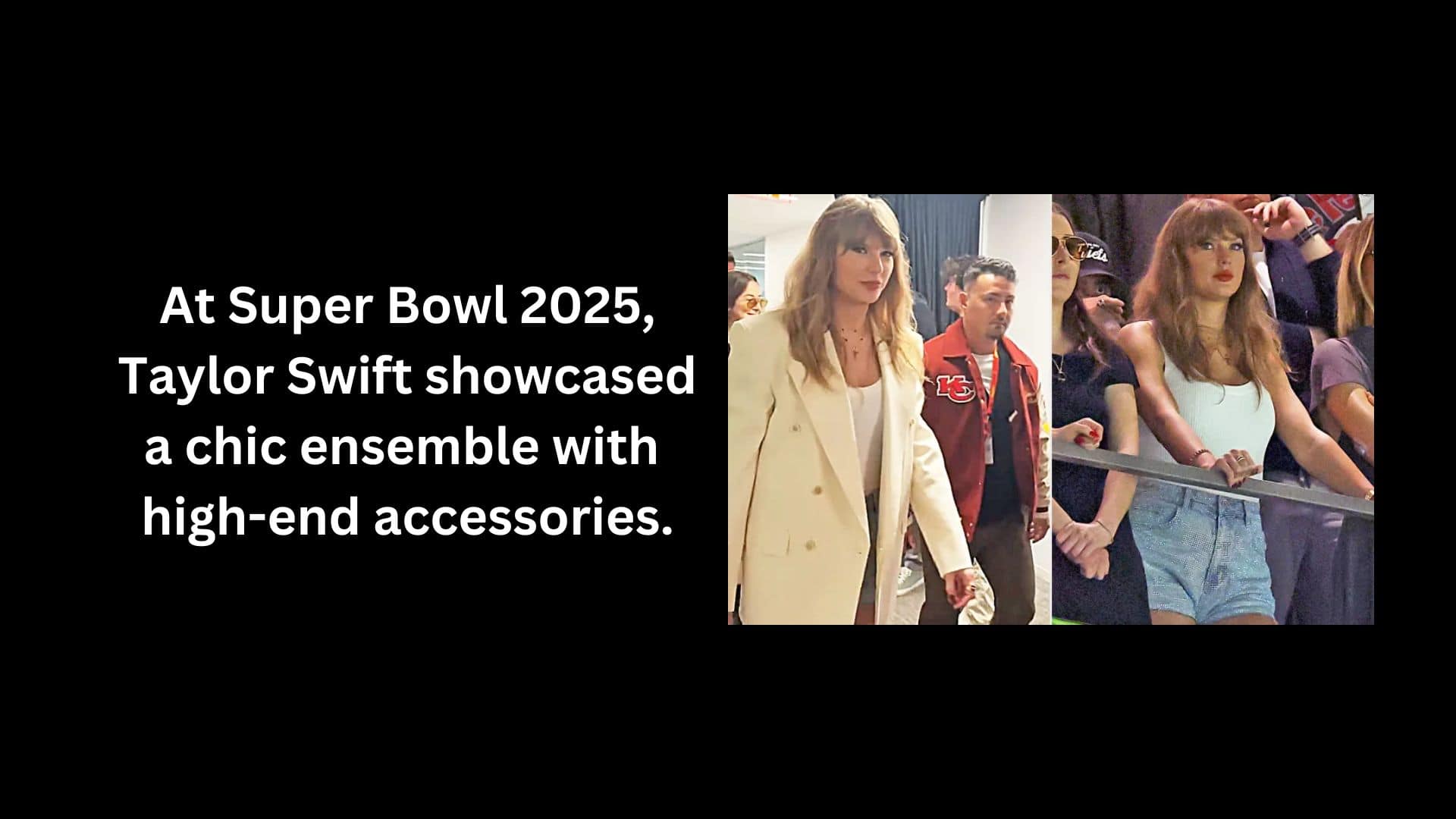 At Super Bowl 2025, Taylor Swift showcased a chic ensemble with high-end accessories.