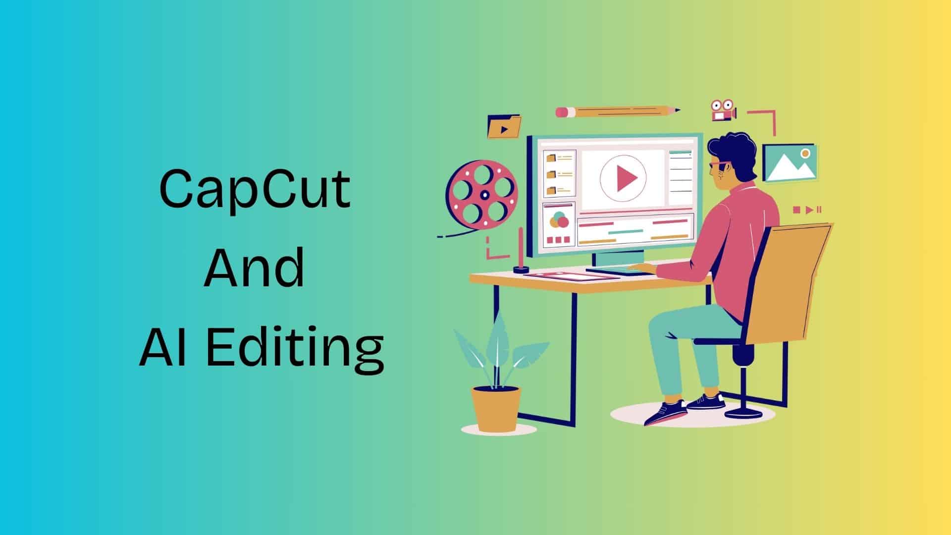 CapCut And AI Editing: How Social Media Trends are Shaping Video Production