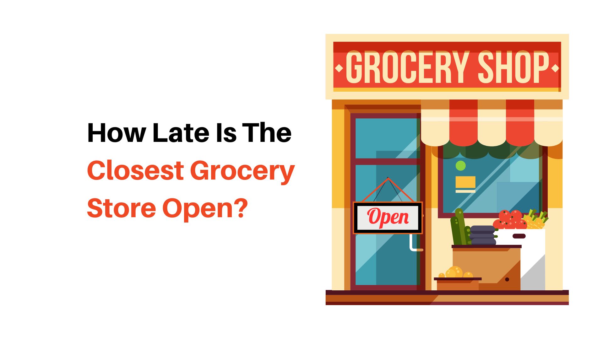 How Late Is The Closest Grocery Store Open? – Detailed Analysis