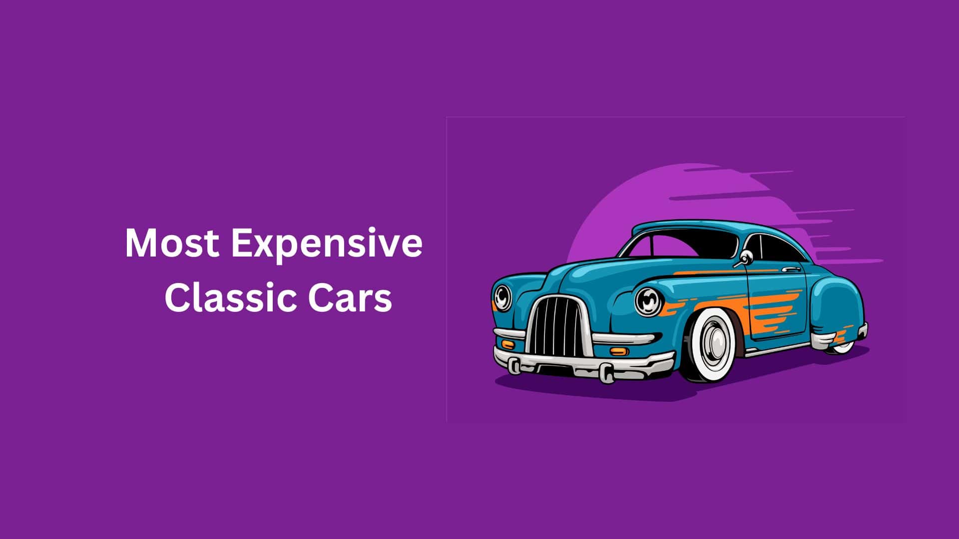 Top 10 Most Expensive Classic Cars—Number 1 Sold for $7.04 Million!