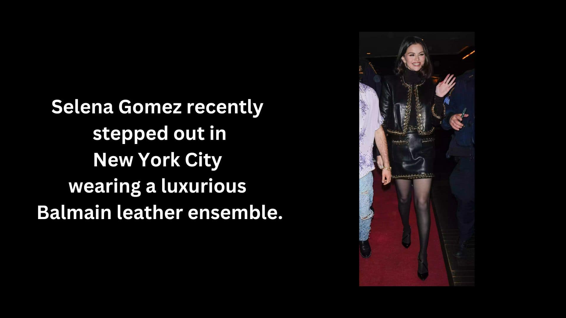 Selena Gomez recently stepped out in New York City wearing a luxurious Balmain leather ensemble.