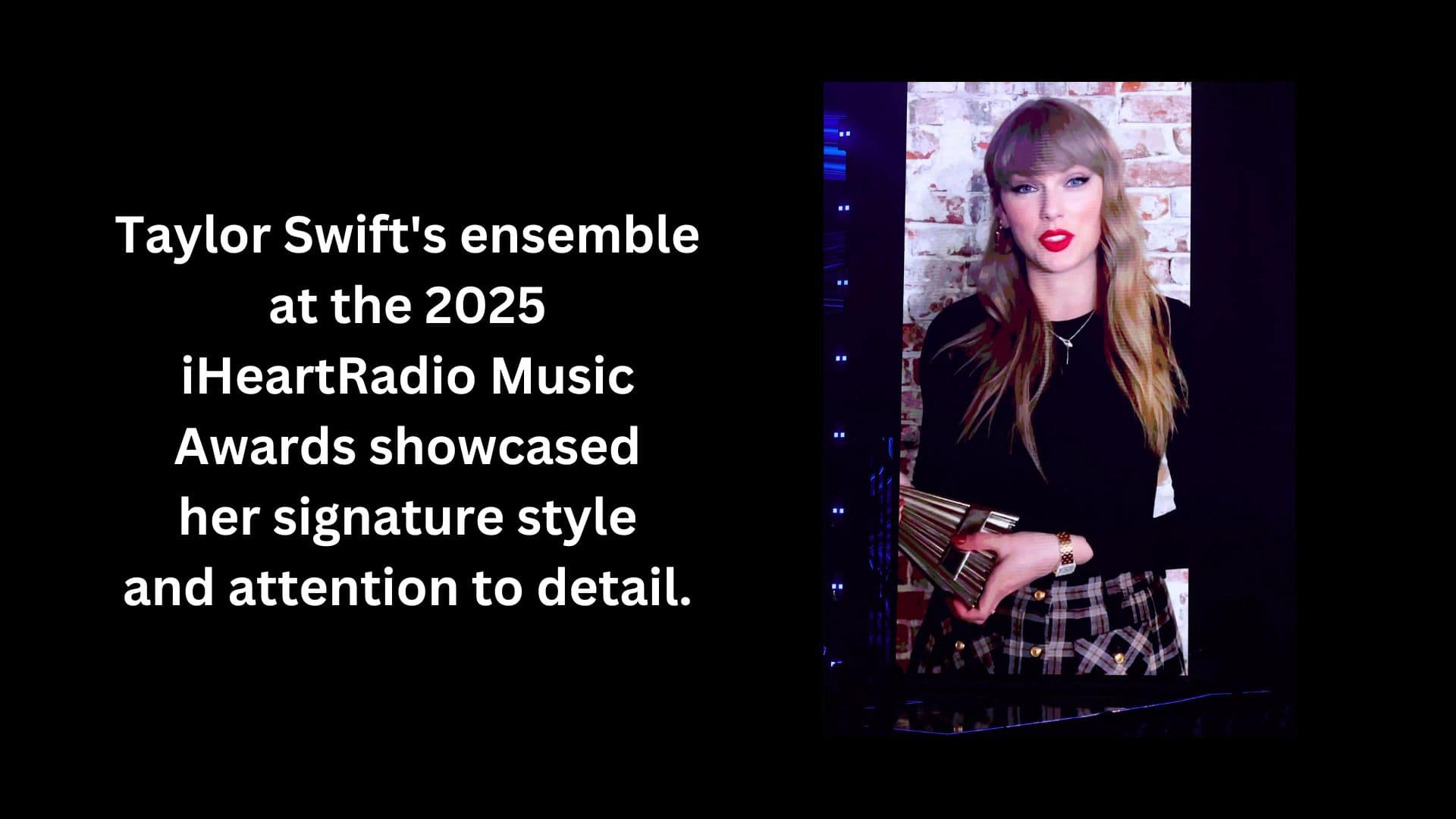 _Taylor Swift's ensemble at the 2025 iHeartRadio Music Awards showcased her signature style and attention to detail.